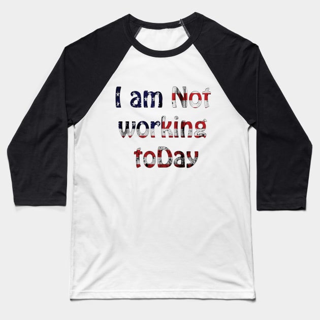 i am not working today Baseball T-Shirt by Morox00